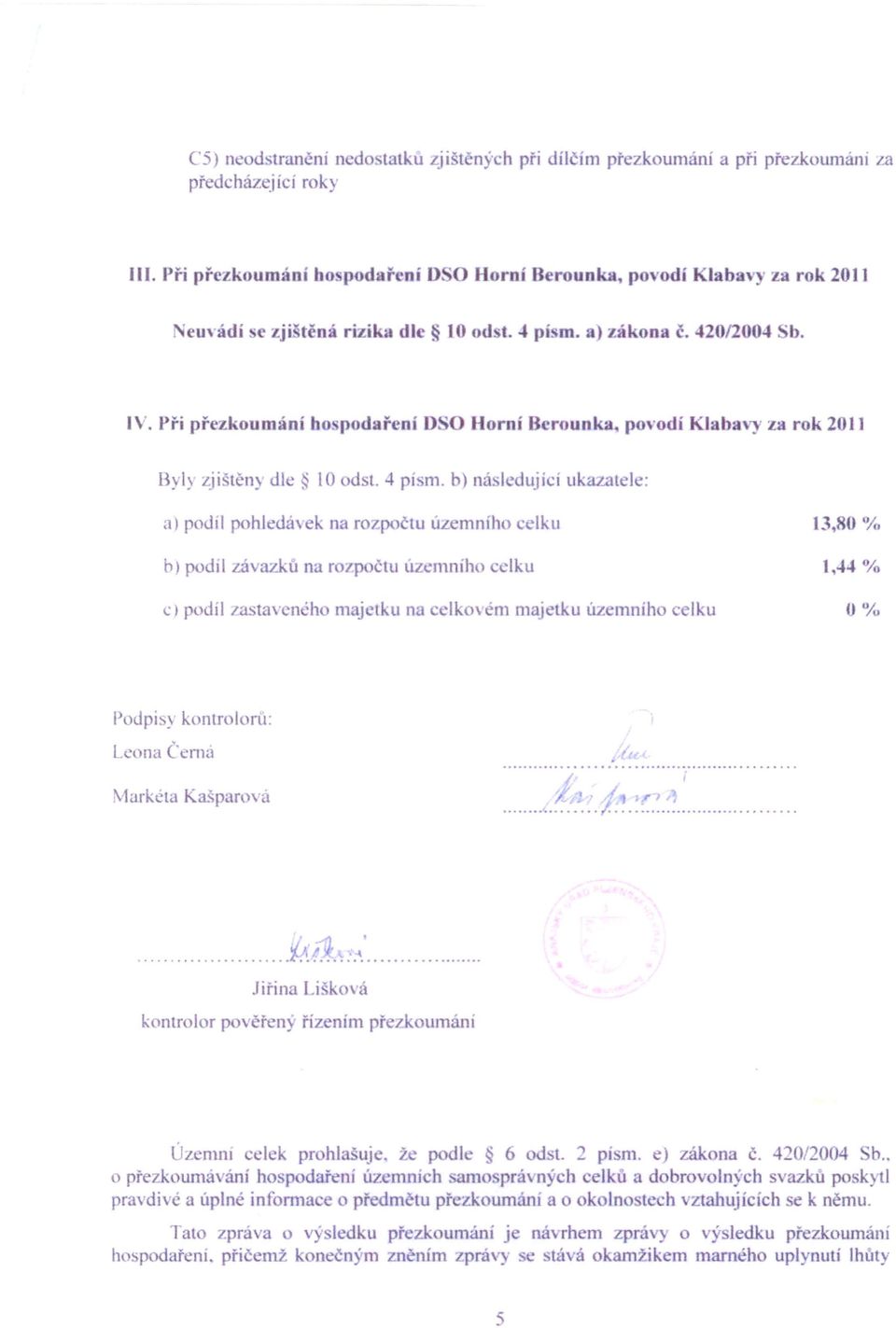 Při přezkoumání ho p daření D' Horní Berounka, povodí laba l' za rok 2011 Byl) zji tčil) dl : 10 od t. -+ pí m.