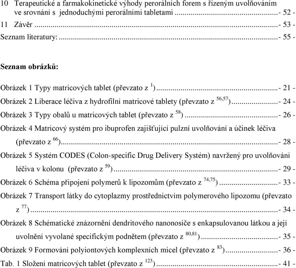 ..- 24 - Obrázek 3 Typy obalů u matricových tablet (převzato z 58 )...- 26 - Obrázek 4 Matricový systém pro ibuprofen zajišťující pulzní uvolňování a účinek léčiva (převzato z 66 ).