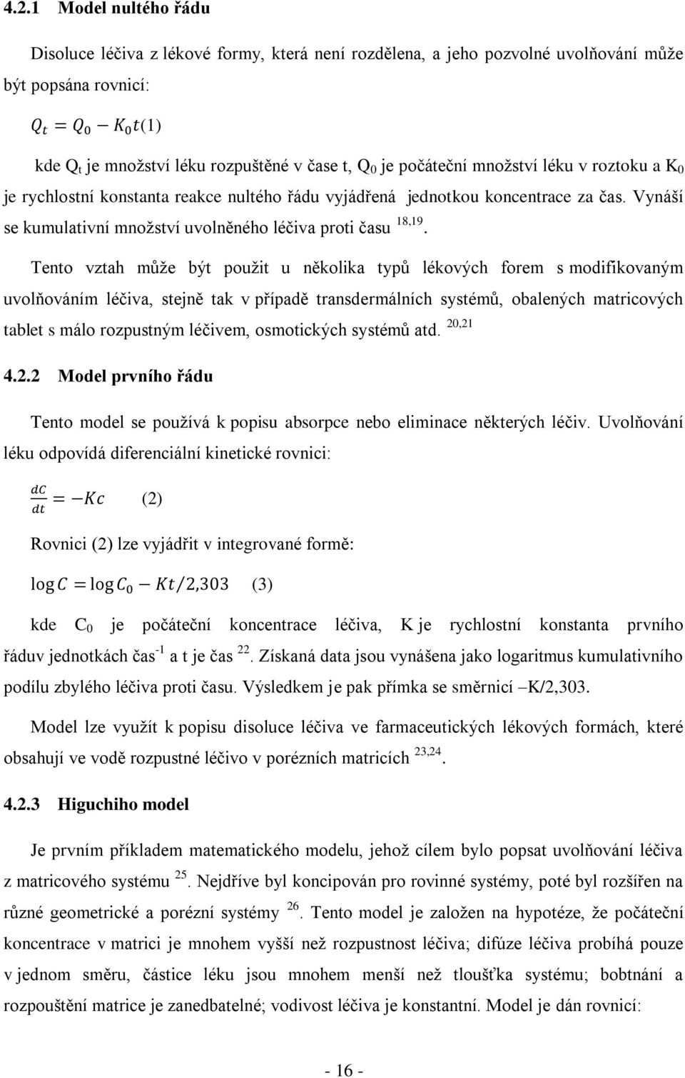 Tento vztah může být použit u několika typů lékových forem s modifikovaným uvolňováním léčiva, stejně tak v případě transdermálních systémů, obalených matricových tablet s málo rozpustným léčivem,