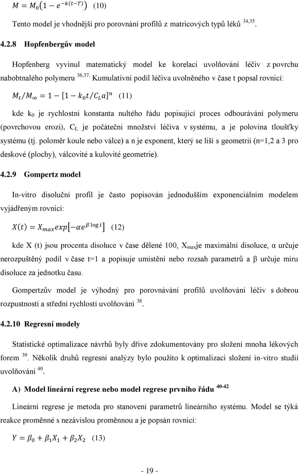 Kumulativní podíl léčiva uvolněného v čase t popsal rovnicí: (11) kde k 0 je rychlostní konstanta nultého řádu popisující proces odbourávání polymeru (povrchovou erozi), C L je počáteční množství