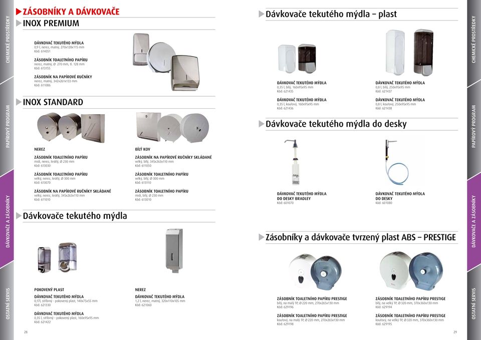 Kód: 621435 Dávkovač tekutého mýdla 0,35 l, kouřový, 160x95x95 mm Kód: 621436 Dávkovač tekutého mýdla 0,8 l, bílý, 250x95x95 mm Kód: 621437 Dávkovač tekutého mýdla 0,8 l, kouřový, 250x95x95 mm Kód: