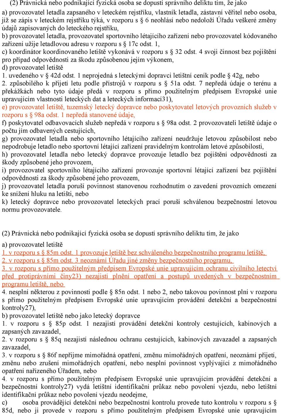 zařízení nebo provozovatel kódovaného zařízení užije letadlovou adresu v rozporu s 17c odst. 1, c) koordinátor koordinovaného letiště vykonává v rozporu s 32 odst.