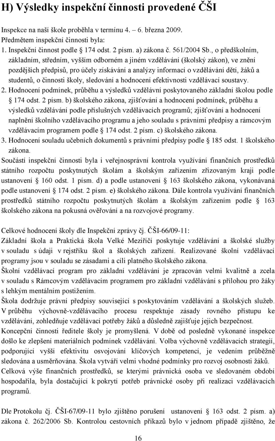 , o předškolním, základním, středním, vyšším odborném a jiném vzdělávání (školský zákon), ve znění pozdějších předpisů, pro účely získávání a analýzy informací o vzdělávání dětí, žáků a studentů, o