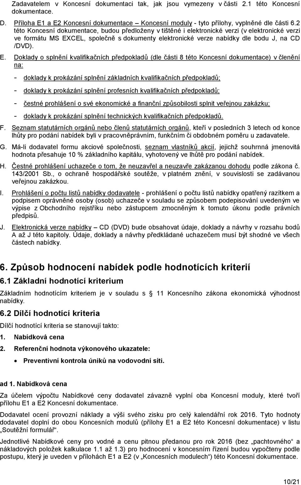 CEL, společně s dokumenty elektronické verze nabídky dle bodu J, na CD /DVD). E.