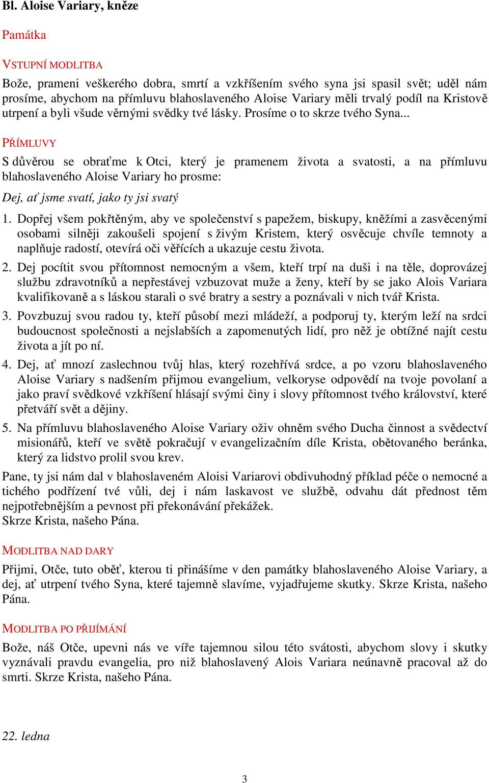 .. PŘÍMLUVY S důvěrou se obraťme k Otci, který je pramenem života a svatosti, a na přímluvu blahoslaveného Aloise Variary ho prosme: Dej, ať jsme svatí, jako ty jsi svatý 1.