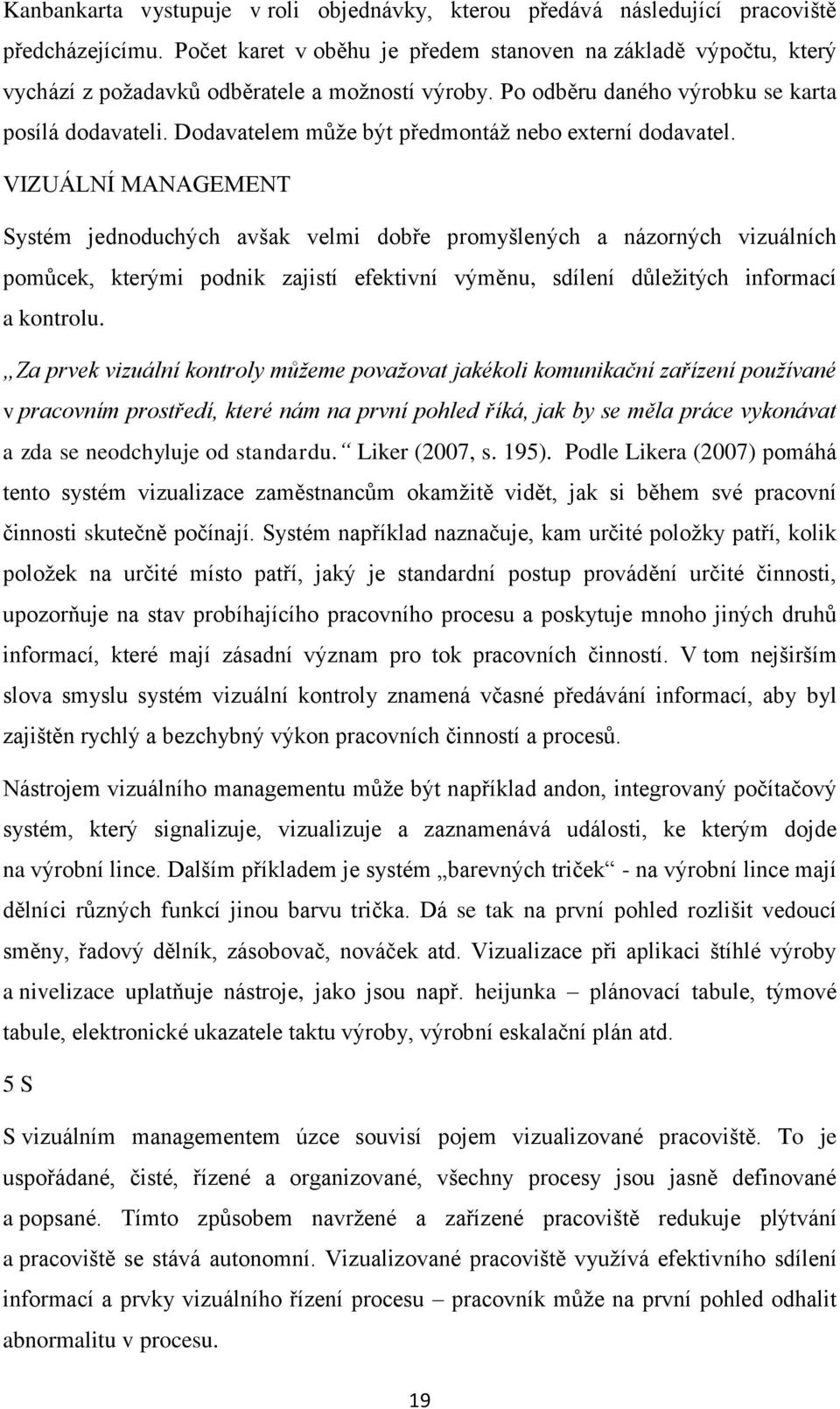 Dodavatelem může být předmontáž nebo externí dodavatel.