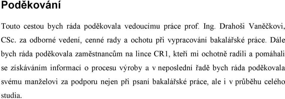 Dále bych ráda poděkovala zaměstnancům na lince CR1, kteří mi ochotně radili a pomáhali se získáváním