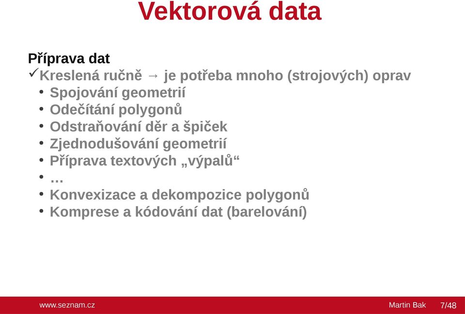 Odstraňování děr a špiček Zjednodušování geometrií Příprava