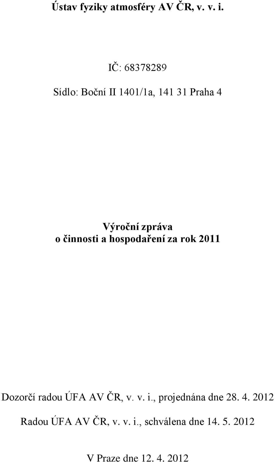 činnosti a hospodaření za rok 2011 Dozorčí radou ÚFA AV ČR, v. v. i.