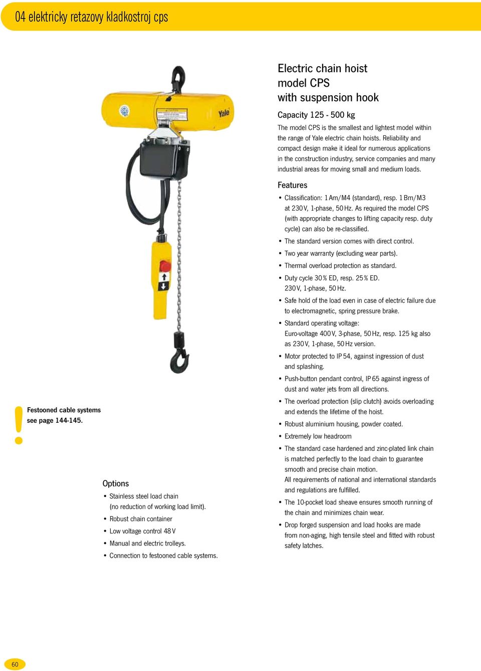 Electric chain hoist model CPS with suspension hook Capacity 125-500 The model CPS is the smallest and lightest model within the range of Yale electric chain hoists.
