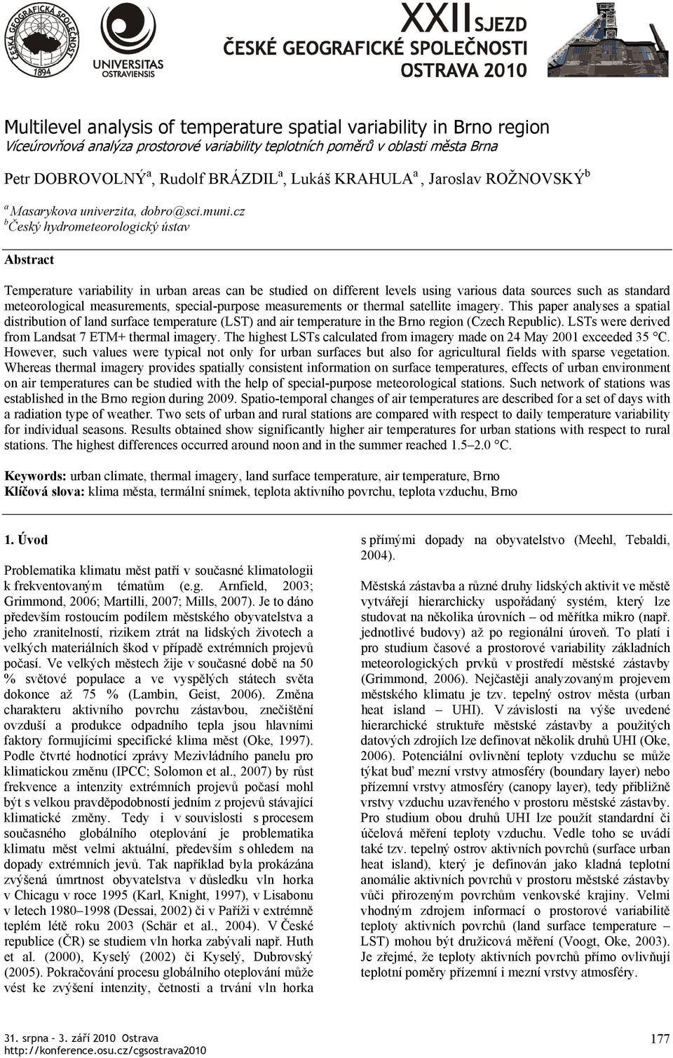 cz b Český hydrometeorologický ústav Abstract Temperature variability in urban areas can be studied on different levels using various data sources such as standard meteorological measurements,