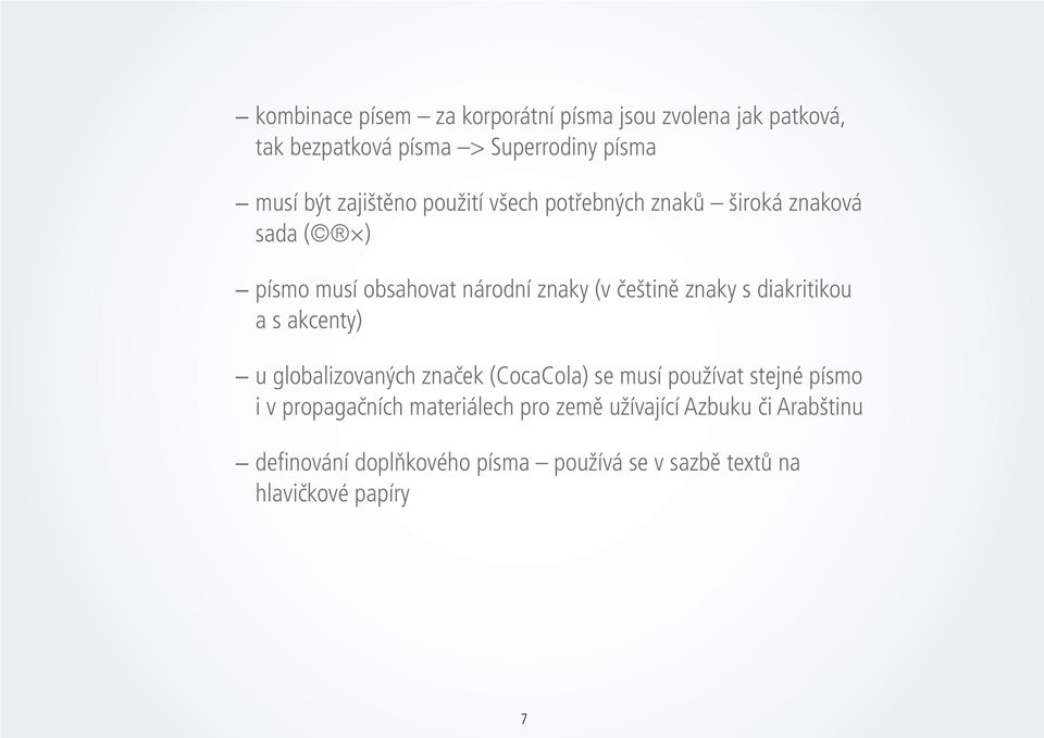 s diakritikou a s akcenty) u globalizovaných značek (CocaCola) se musí používat stejné písmo i v propagačních