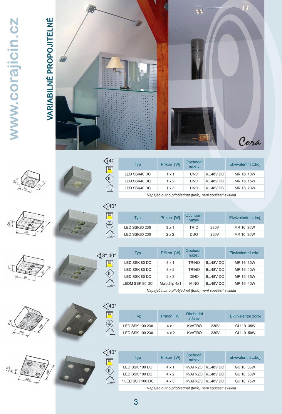 ..48V DC MR 16 30W LED SSK 80 DC 3 x 2 TRINO 6...48V DC MR 16 40W LED SSK 80 DC 2 x 3 DINO 6...48V DC MR 16 35W LEDM SSK 80 DC Multichip 4x1 MINO 6.