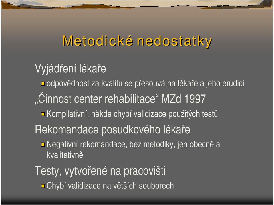 použitých testů Rekomandace posudkového lékaře Negativní rekomandace, bez metodiky, jen