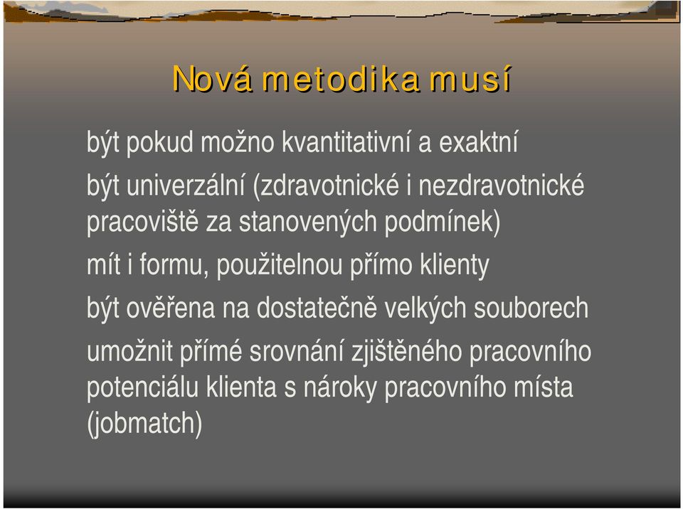 použitelnou přímo klienty být ověřena na dostatečně velkých souborech umožnit