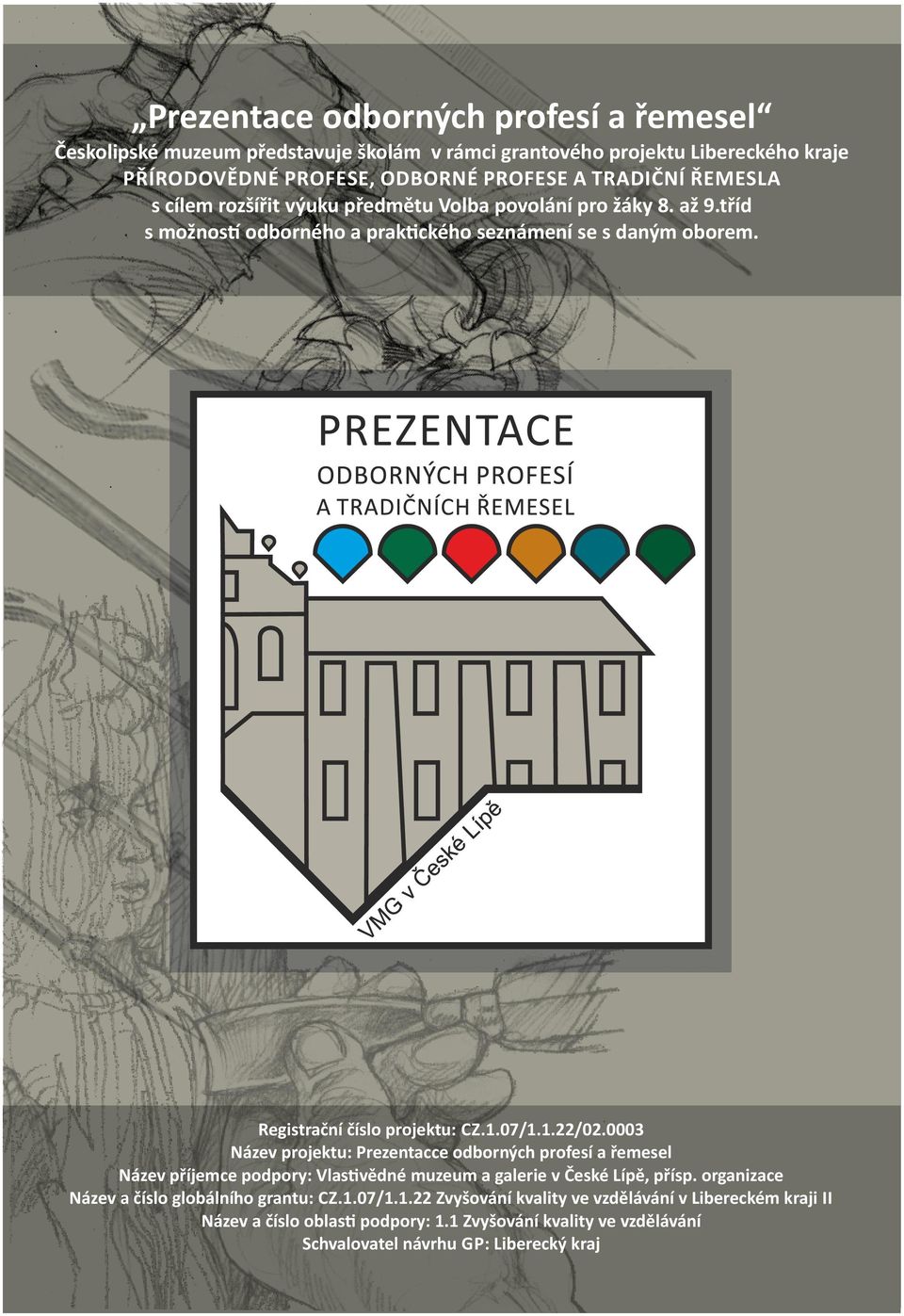 1.22/02.0003 Název projektu: Prezentacce odborných profesí a řemesel Název příjemce podpory: Vlas vědné muzeum a galerie v České Lípě, přísp.