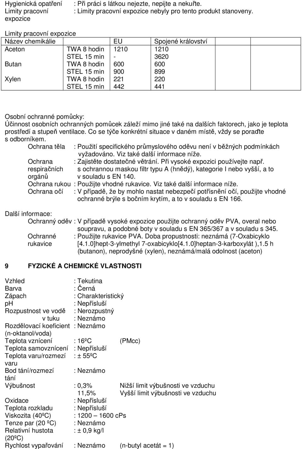 441 Osobní ochranné pomůcky: Účinnost osobních ochranných pomůcek záleží mimo jiné také na dalších faktorech, jako je teplota prostředí a stupeň ventilace.