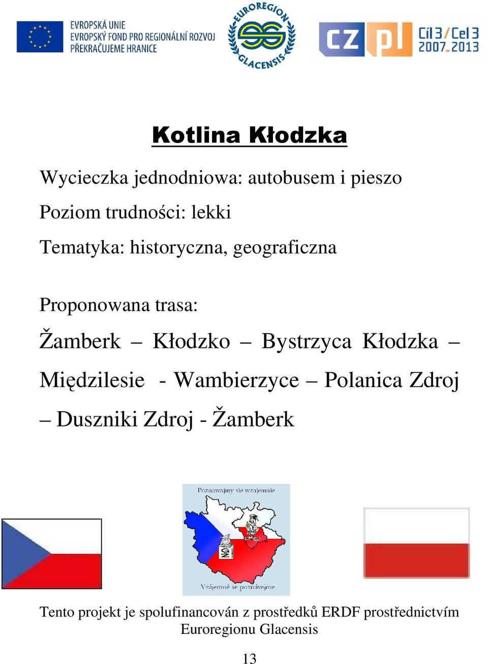 Kłodzka Międzilesie - Wambierzyce Polanica Zdroj Duszniki Zdroj - Žamberk Tento