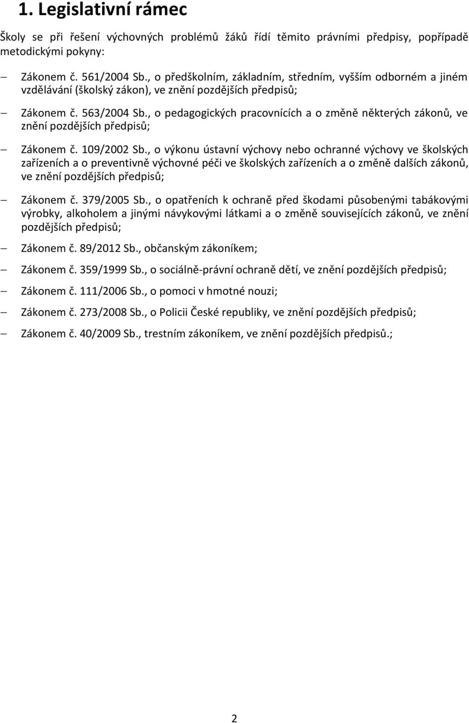 , o pedagogických pracovnících a o změně některých zákonů, ve znění pozdějších předpisů; Zákonem č. 109/2002 Sb.