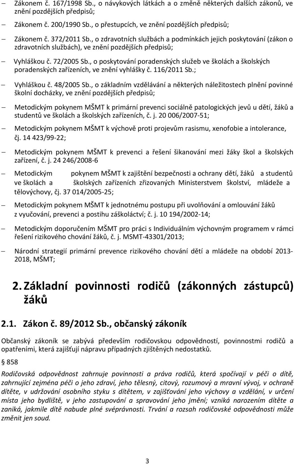 , o poskytování poradenských služeb ve školách a školských poradenských zařízeních, ve znění vyhlášky č. 116/2011 Sb.; Vyhláškou č. 48/2005 Sb.