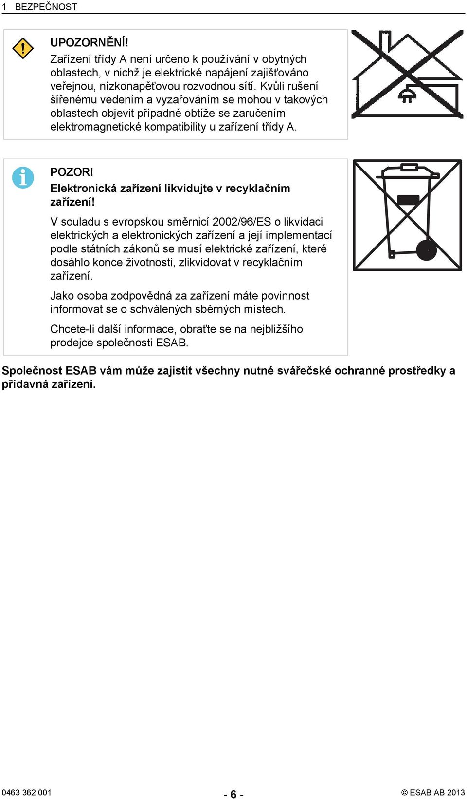 Elektronická zařízení likvidujte v recyklačním zařízení!