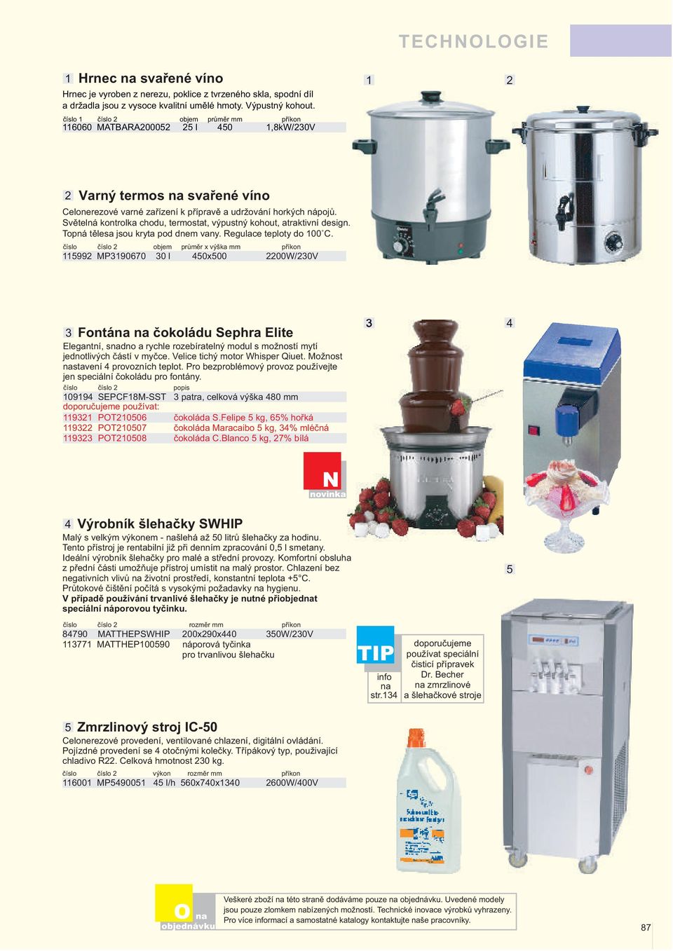 Světelná kontrolka chodu, termostat, výpustný kohout, atraktivní design. Topná tělesa jsou kryta pod dnem vany. Regulace teploty do 00 C.