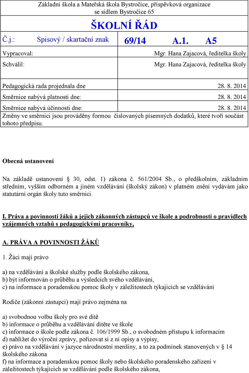 Obecná ustanovení Na základě ustanovení 30, odst. 1) zákona č. 561/2004 Sb.