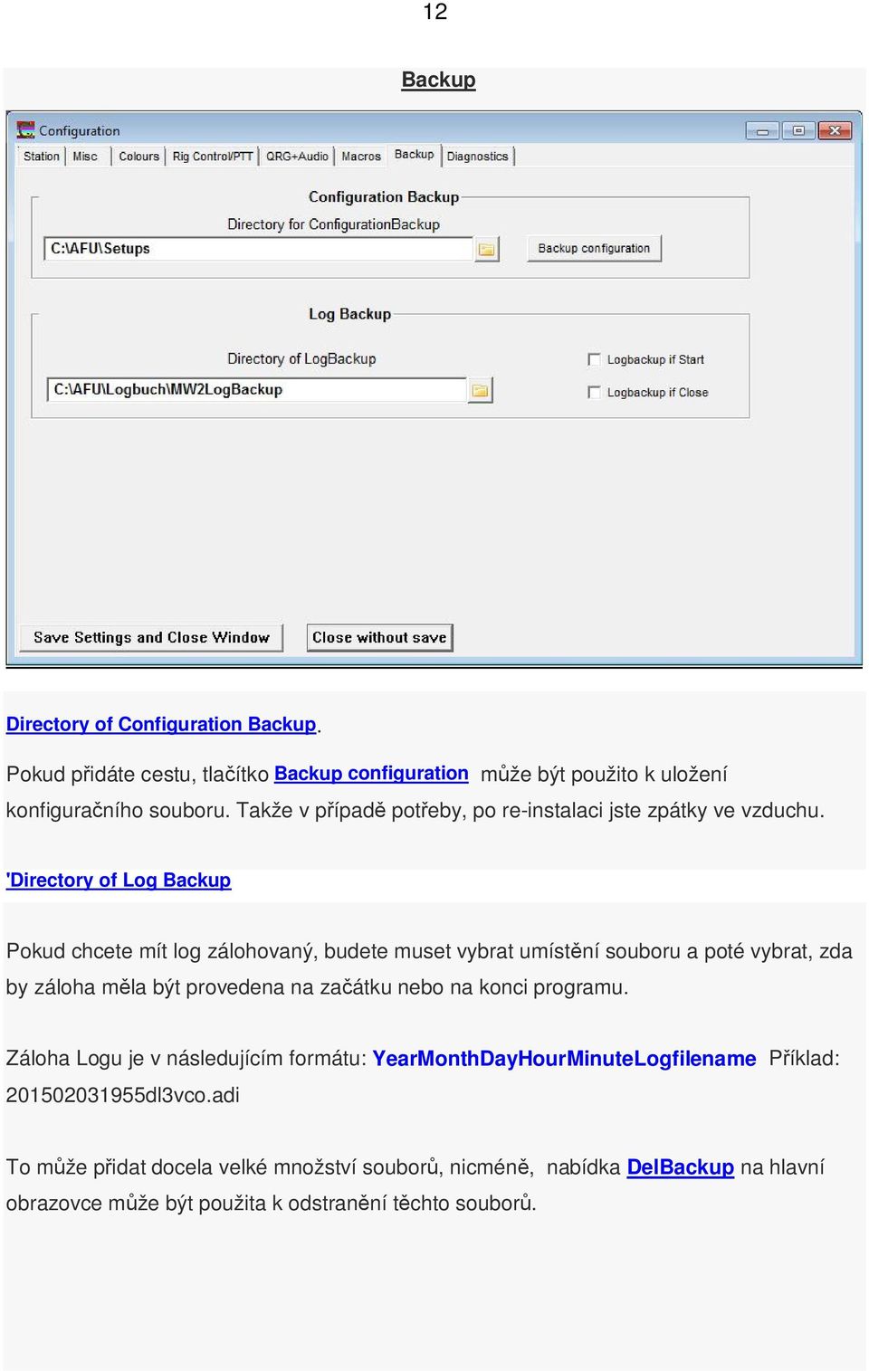 'Directory of Log Backup Pokud chcete mít log zálohovaný, budete muset vybrat umístění souboru a poté vybrat, zda by záloha měla být provedena na začátku nebo