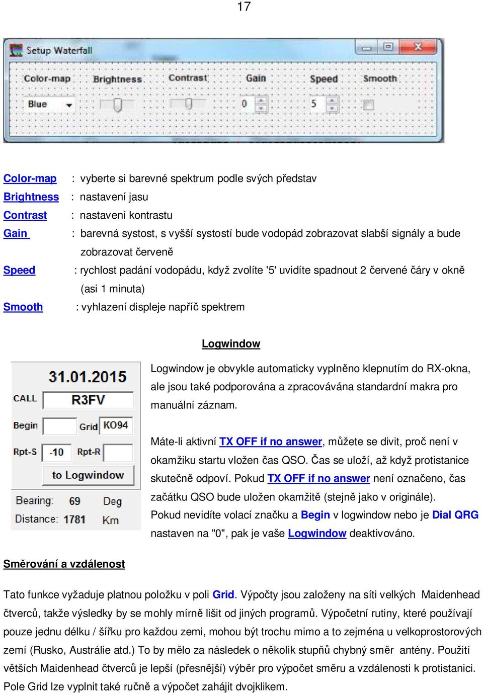 Logwindow je obvykle automaticky vyplněno klepnutím do RX-okna, ale jsou také podporována a zpracovávána standardní makra pro manuální záznam.