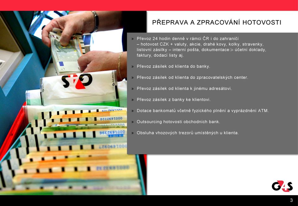 » Převoz zásilek od klienta do zpracovatelských center.» Převoz zásilek od klienta k jinému adresátovi.