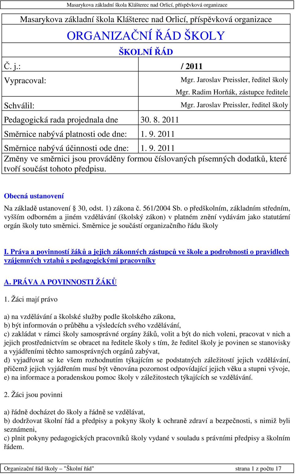 Jaroslav Preissler, ředitel školy Směrnice nabývá účinnosti ode dne: 1. 9. 2011 Změny ve směrnici jsou prováděny formou číslovaných písemných dodatků, které tvoří součást tohoto předpisu.