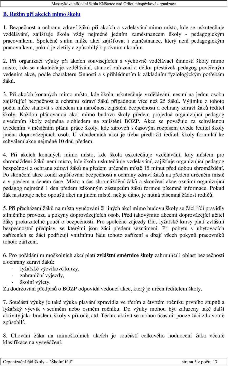 Společně s ním může akci zajišťovat i zaměstnanec, který není pedagogickým pracovníkem, pokud je zletilý a způsobilý k právním úkonům. 2.