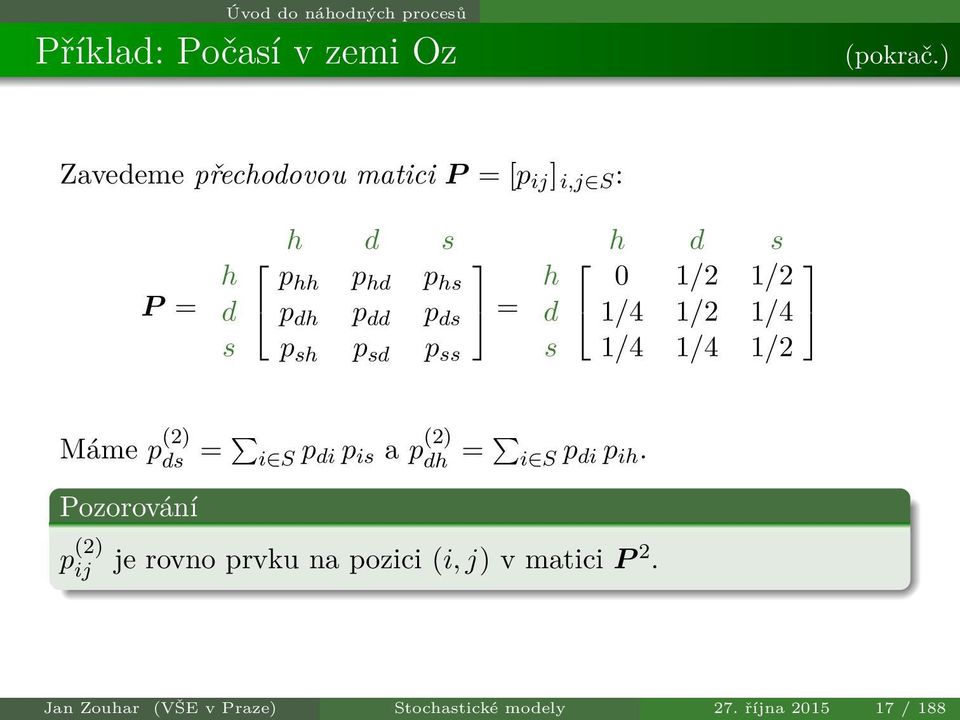 p sd p ss h d s h 0 1/2 1/2 d 1/4 1/2 1/4 s 1/4 1/4 1/2 Máme p (2) ds = i S p di p is a p (2) dh = i S