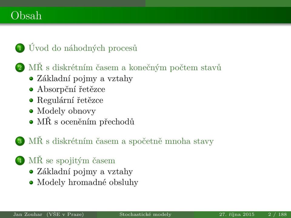 MŘ s diskrétním časem a spočetně mnoha stavy 4 MŘ se spojitým časem Základní pojmy a