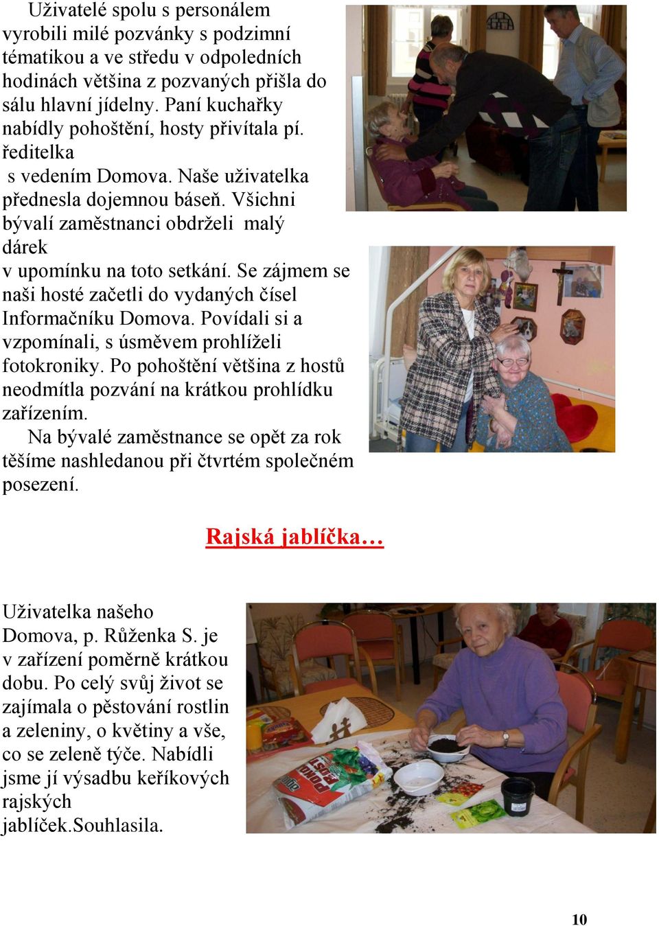 Se zájmem se naši hosté začetli do vydaných čísel Informačníku Domova. Povídali si a vzpomínali, s úsměvem prohlíželi fotokroniky.