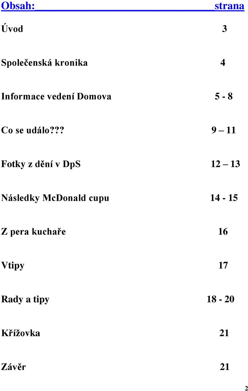 ?? 9 11 Fotky z dění v DpS 12 13 Následky McDonald