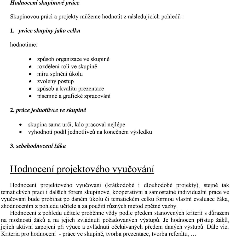 práce jednotlivce ve skupině skupina sama určí, kdo pracoval nejlépe vyhodnotí podíl jednotlivců na konečném výsledku 3.