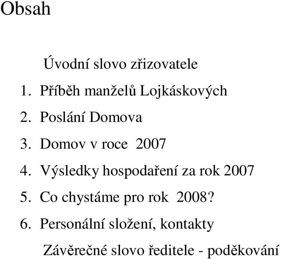 Domov v roce 2007 4. Výsledky hospodaření za rok 2007 5.