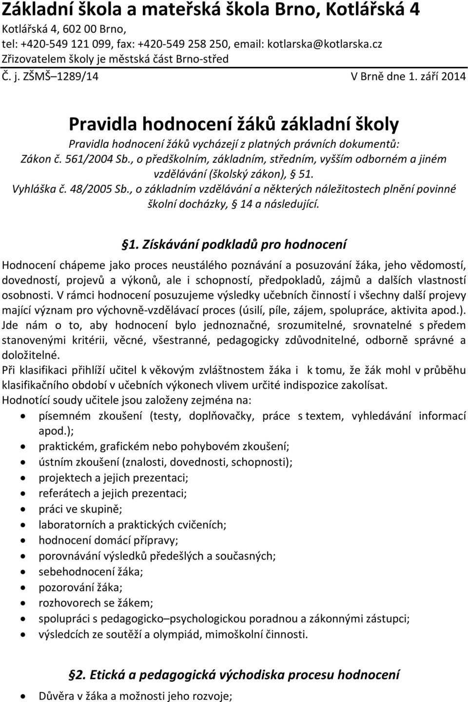 , o předškolním, základním, středním, vyšším odborném a jiném vzdělávání (školský zákon), 51. Vyhláška č. 48/2005 Sb.