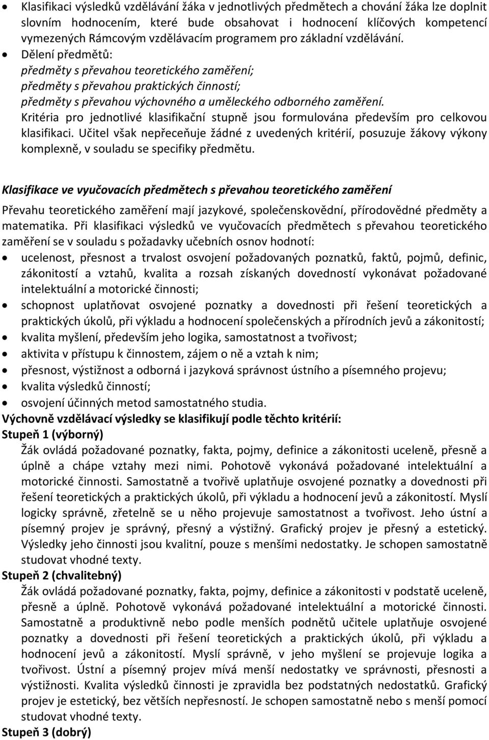 Kritéria pro jednotlivé klasifikační stupně jsou formulována především pro celkovou klasifikaci.