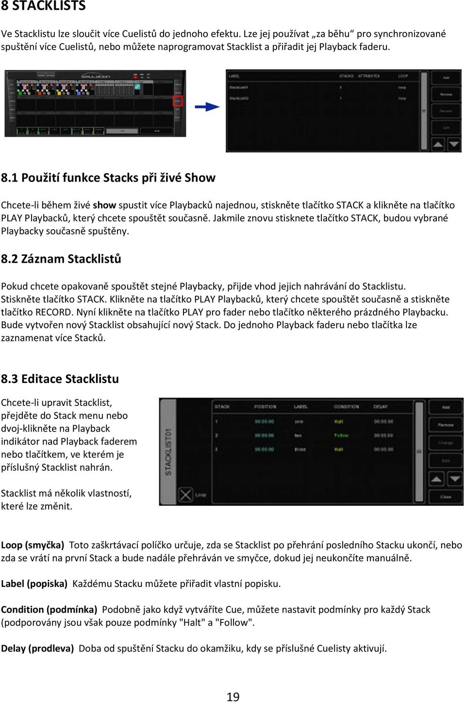 1 Použití funkce Stacks při živé Show Chcete-li během živé show spustit více Playbacků najednou, stiskněte tlačítko STACK a klikněte na tlačítko PLAY Playbacků, který chcete spouštět současně.