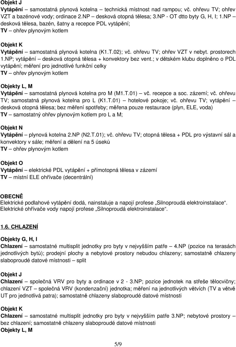 NP; vytápění desková otopná tělesa + konvektory bez vent.