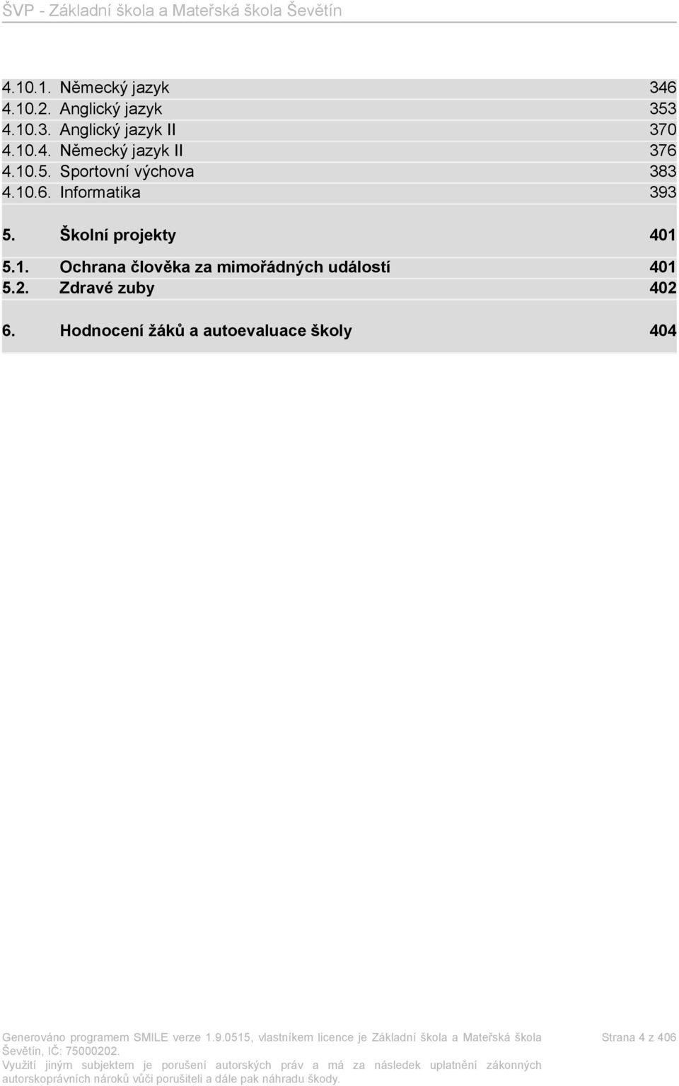 Školní projekty 401 5.1. Ochrana člověka za mimořádných událostí 401 5.2.