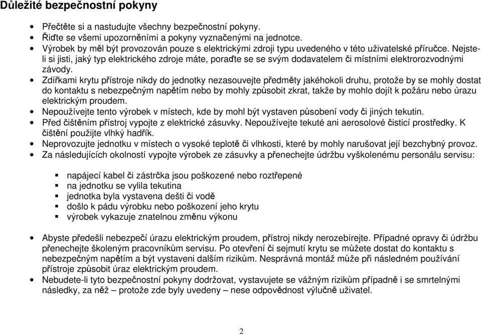 Nejsteli si jisti, jaký typ elektrického zdroje máte, poraďte se se svým dodavatelem či místními elektrorozvodnými závody.