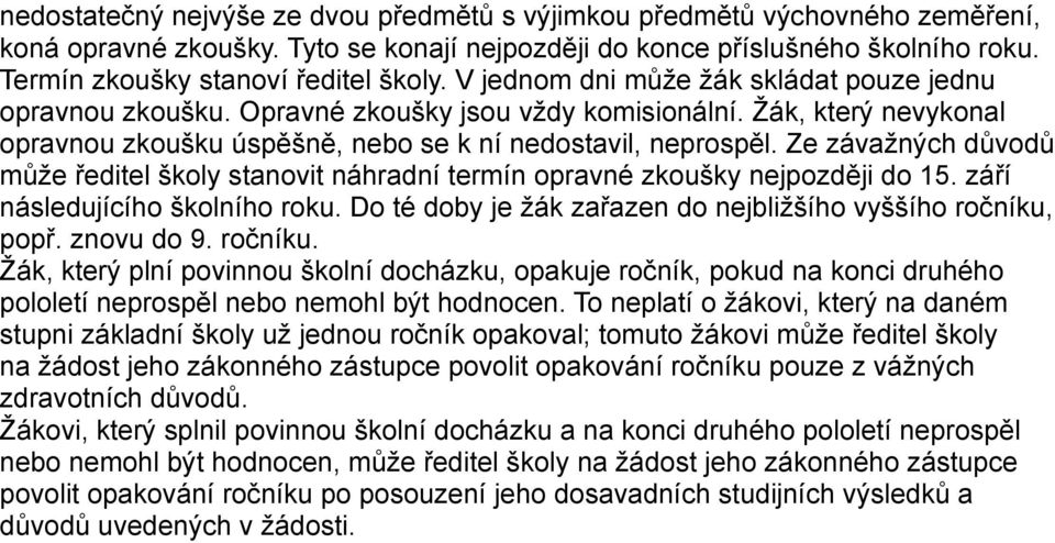 Ze závažných důvodů může ředitel školy stanovit náhradní termín opravné zkoušky nejpozději do 15. září následujícího školního roku. Do té doby je žák zařazen do nejbližšího vyššího ročníku, popř.