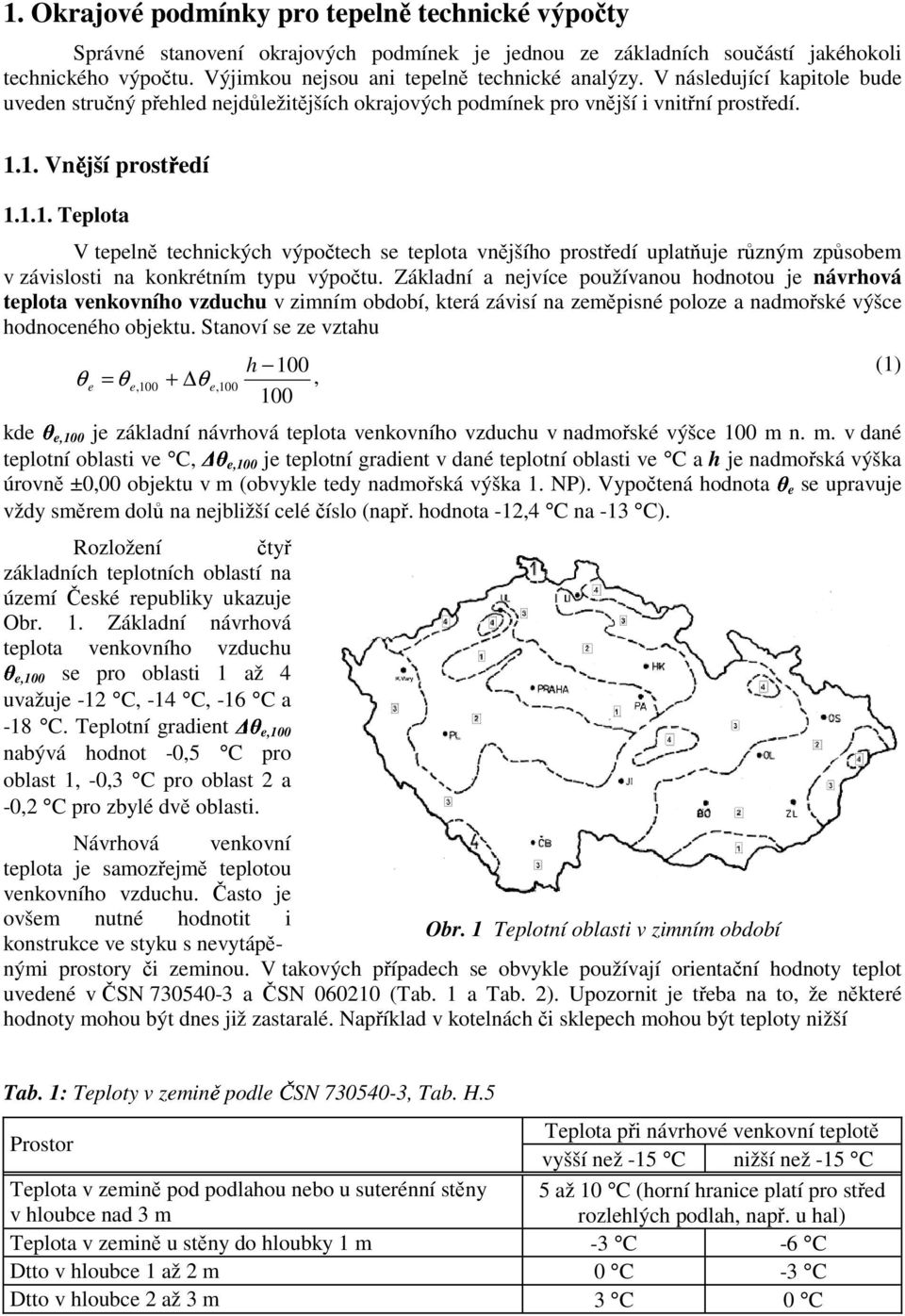 1. Vnější prostřdí 1.1.1. Tplota V tplně tchnckých výpočtch s tplota vnějšího prostřdí uplatňuj různým způsobm v závslost na konkrétním typu výpočtu.