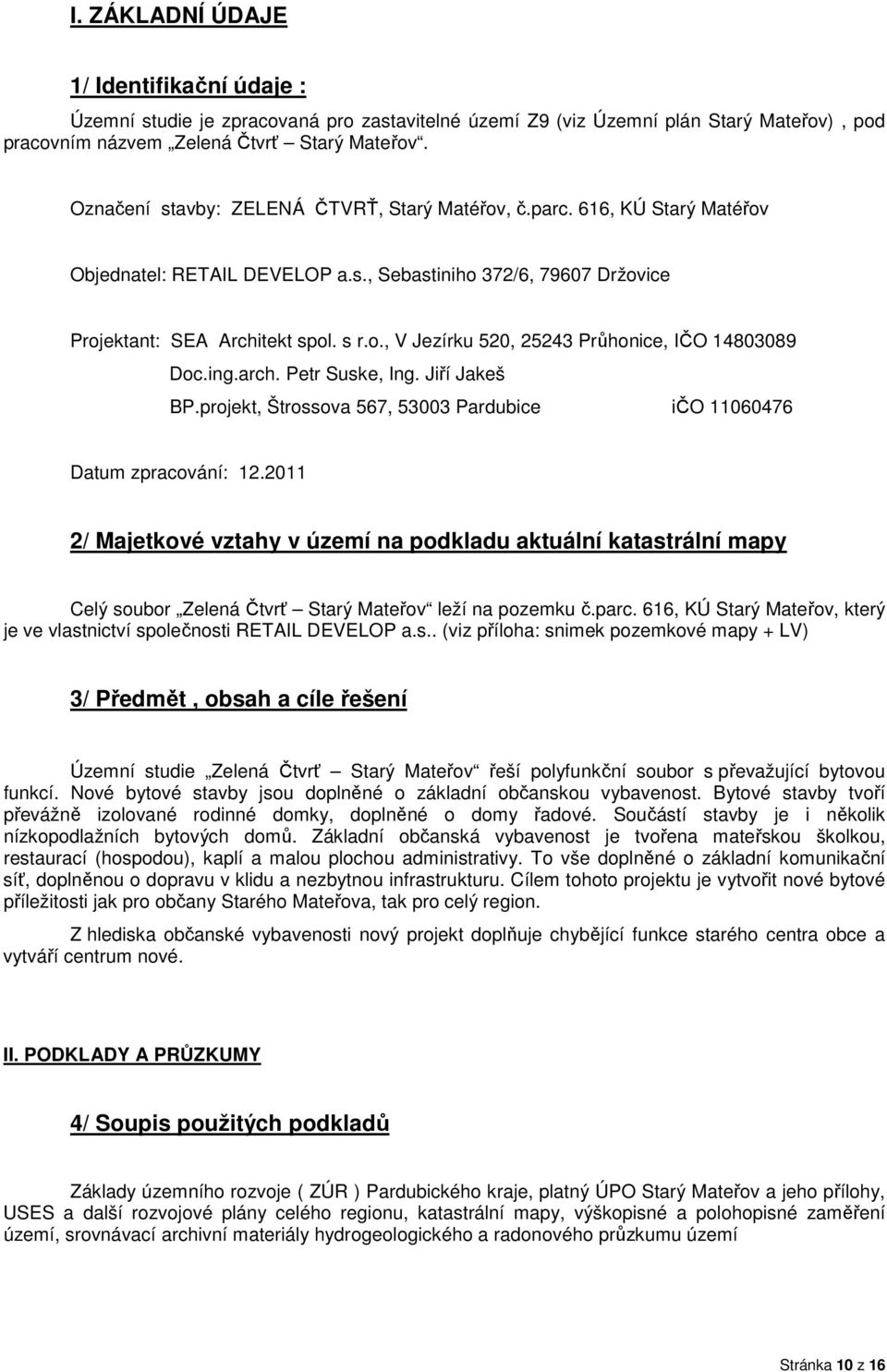 ing.arch. Petr Suske, Ing. Jiří Jakeš BP.projekt, Štrossova 567, 53003 Pardubice ičo 11060476 Datum zpracování: 12.