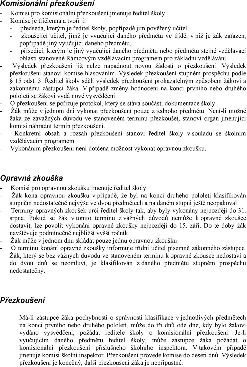 vzdělávací oblasti stanovené Rámcovým vzdělávacím programem pro základní vzdělávání. - Výsledek přezkoušení již nelze napadnout novou žádostí o přezkoušení.