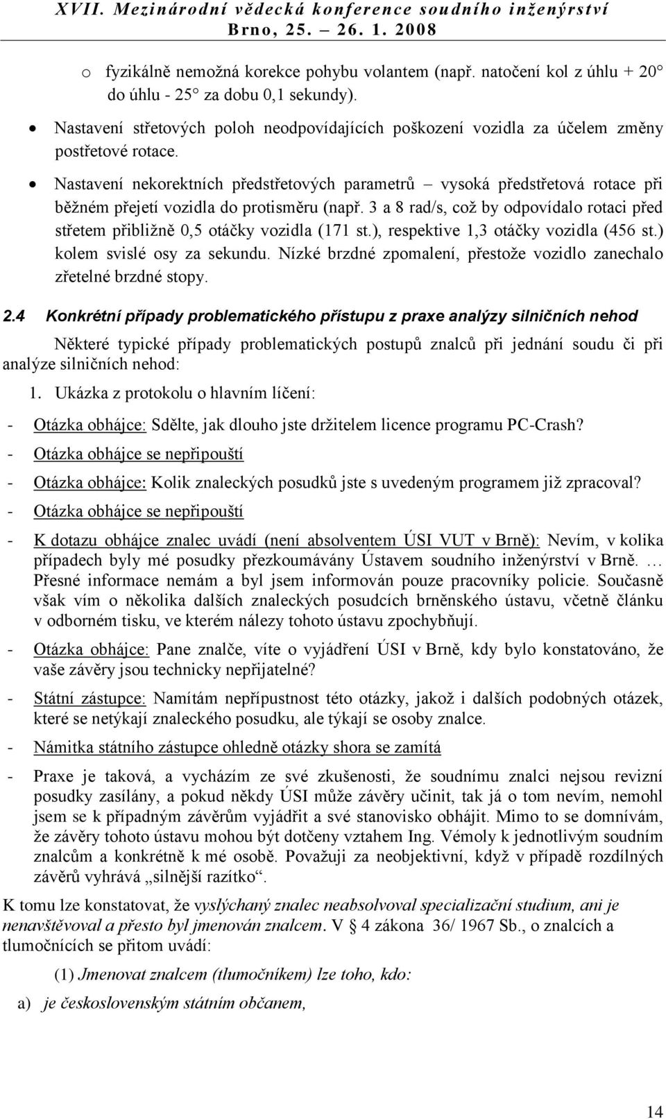 Nastavení nekorektních předstřetových parametrů vysoká předstřetová rotace při běžném přejetí vozidla do protisměru (např.