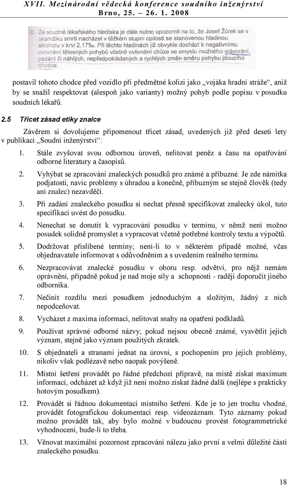 Stále zvyšovat svou odbornou úroveň, nelitovat peněz a času na opatřování odborné literatury a časopisů. 2. Vyhýbat se zpracování znaleckých posudků pro známé a příbuzné.